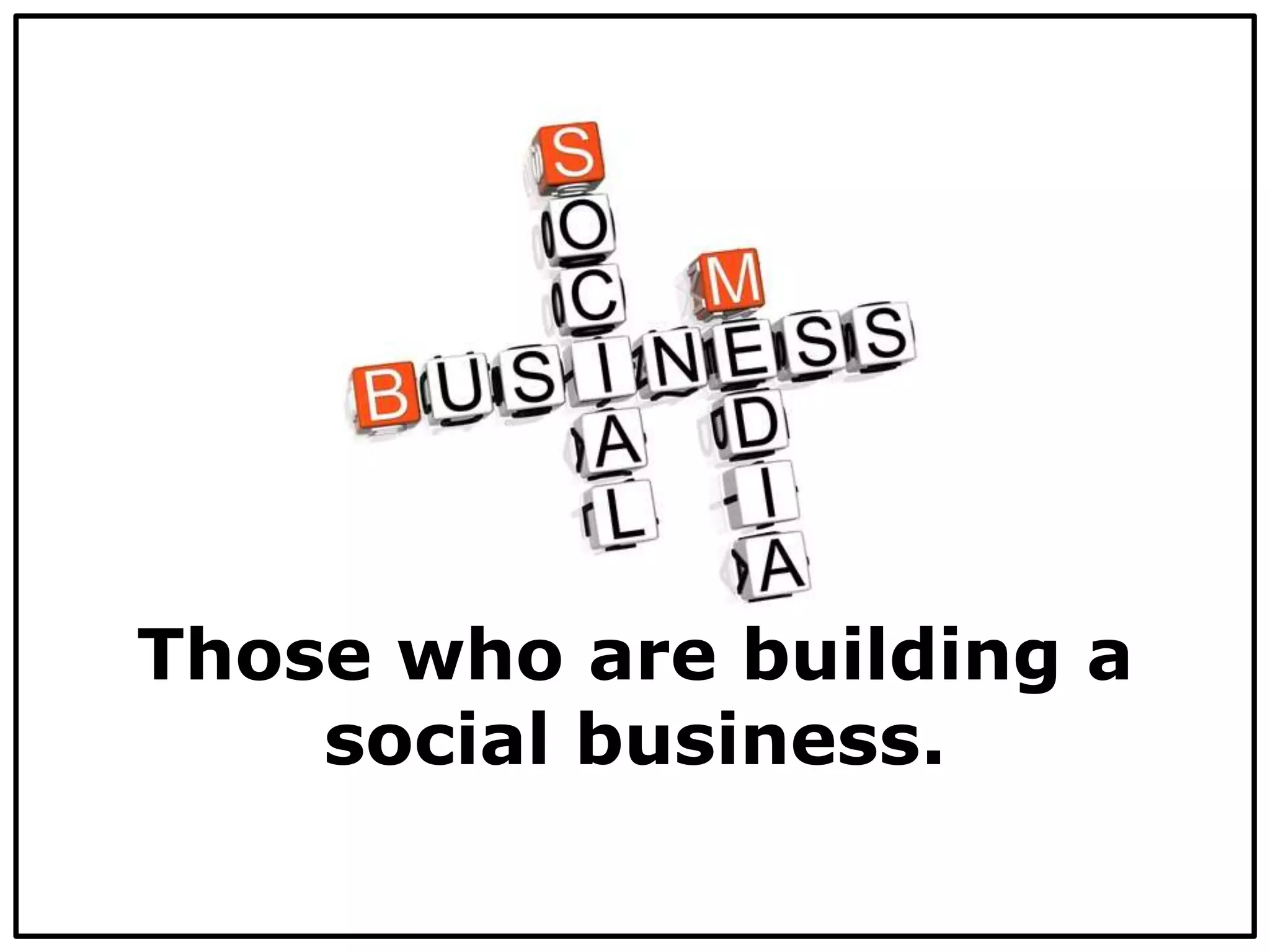 Those who are building a
social business.
 