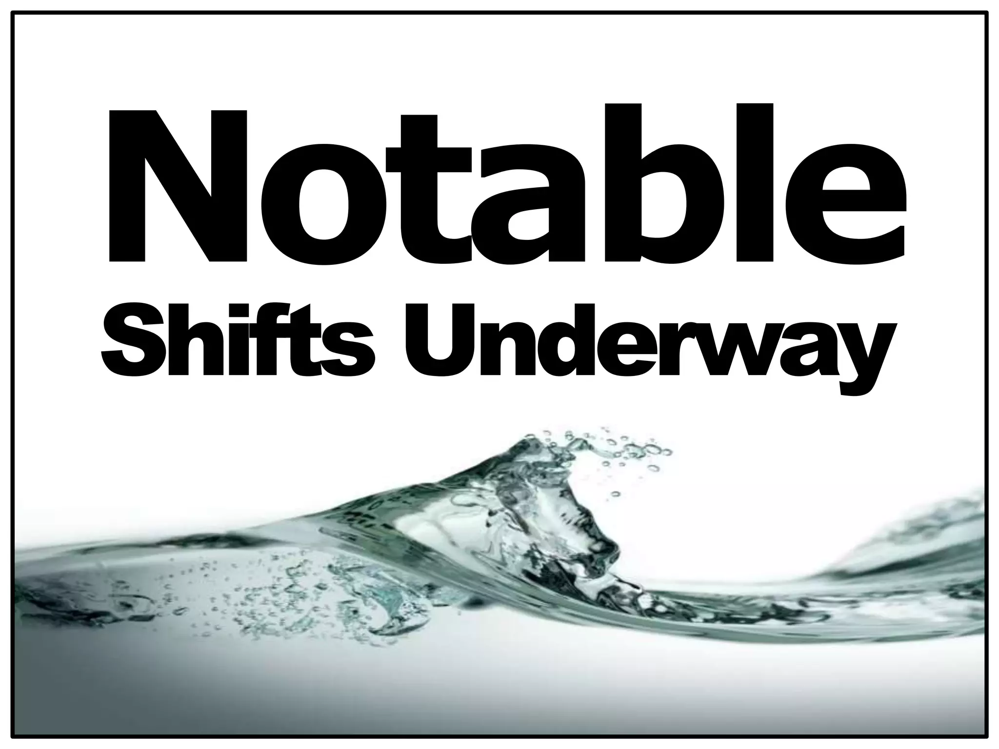 Shifts Underway
Notable
 