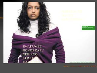 HORREGATIK HAU EZ GERTATZEKO EMAKUMEE HONEN KASU GEHIAGO GERTA EZ DAITEZEN 