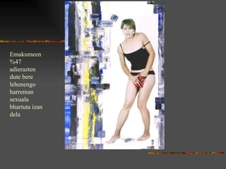 Emakumeen %47 adierazten dute bere lehenengo harreman sexuala bhartuta izan dela 