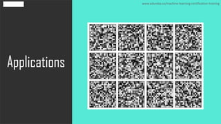 Applications
www.edureka.co/machine-learning-certification-training
 
