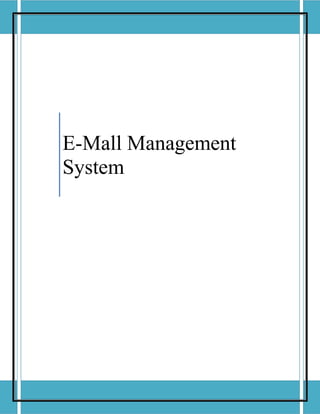 Project Id: 05          E-Mall Management System




          E-Mall Management
          System
 