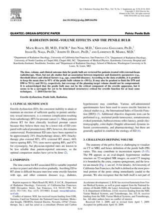 QUANTEC: ORGAN-SPECIFIC PAPER Pelvis: Penile Bulb
RADIATION DOSE–VOLUME EFFECTS AND THE PENILE BULB
MACK ROACH, III, M.D., FACR,* JIHO NAM, M.D.,y
GIOVANNA GAGLIARDI, PH.D.,z
ISSAM EL NAQA, PH.D.,x
JOSEPH O. DEASY, PH.D.,x
AND LAWRENCE B. MARKS, M.D.y
*Department of Radiation Oncology, University of California-San Francisco, San Francisco, CA; y
Department of Radiation Oncology,
University of North Carolina at Chapel Hill, Chapel Hill, NC; z
Department of Medical Physics, Karolinska University Hospital and
Karolinska Institutet, Stockholm, Sweden; and x
Department of Radiation Oncology, School of Medicine, Washington University in St.
Louis, St. Louis, MO
The dose, volume, and clinical outcome data for penile bulb are reviewed for patients treated with external-beam
radiotherapy. Most, but not all, studies ﬁnd an association between impotence and dosimetric parameters (e.g.,
threshold doses) and clinical factors (e.g., age, comorbid diseases). According to the data available, it is prudent
to keep the mean dose to 95% of the penile bulb volume to 50 Gy. It may also be prudent to limit the D70 and
D90 to 70 Gy and 50 Gy, respectively, but coverage of the planning target volume should not be compromised.
It is acknowledged that the penile bulb may not be the critical component of the erectile apparatus, but it
seems to be a surrogate for yet to be determined structure(s) critical for erectile function for at least some
techniques. Ó 2010 Elsevier Inc.
Erectile dysfunction, Penile bulb, Radiation.
1. CLINICAL SIGNIFICANCE
Erectile dysfunction (ED), the consistent inability to attain or
maintain an erection of sufﬁcient quality to permit satisfac-
tory sexual intercourse, is a common complication resulting
from radiotherapy (RT) for prostate cancer (1). Many patients
choose RT for their clinically localized prostate cancer
because they believe there may be a lower risk of ED com-
pared with radical prostatectomy (RP); however, this remains
controversial. Posttreatment ED rates have been reported to
be approximately 24% (brachytherapy alone), 40% (brachy-
therapy plus external RT), 45% (external RT alone), 66%
(nerve-sparing RP), 75% (non–nerve-sparing RP), and 87%
for cryosurgery, but physician-reported rates are known to
be less reliable than patient-reported outcomes, so the
optimal comparison studies have yet to be done (2).
2. ENDPOINTS
The time course for RT-associated ED is variable (reported
as days to years) and often evolves gradually. Ascribing ED to
RT alone is difﬁcult because men lose some erectile function
with age, and other common diseases (e.g., diabetes,
hypertension) may contribute. Various self-administered
questionnaires have been used to assess erectile function in
clinical studies (e.g., the International Index of Erectile Func-
tion [IIEF]) (3). Additional objective diagnostic tests can be
performed (e.g., nocturnal penile tumescence, somatosensory
evoked potentials, bulbocavernous reﬂex latency, penile elec-
tromyography, color duplex Doppler ultrasound, dynamic in-
fusion cavernosometry, and pharmacotesting), but these are
generally applied to establish the etiology of ED (4).
3. CHALLENGES DEFINING VOLUME
The anatomy of the pelvic ﬂoor is challenging to visualize
on CT or MRI, and hence deﬁnition of the penile bulb (PB)
varies. This may contribute to inconsistent reports (5–15).
The PB appears as an oval-shaped, hyperintense midline
structure on T2-weighted MR images; on axial CT imaging
it is bounded by the crura, corpora spongiosum, and the leva-
tor ani muscle (Fig. 1; see ref. 16 for details). At University of
California-San Francisco, the bulb is deﬁned as the most prox-
imal portion of the penis sitting immediately caudal to the
prostate. We also recognize that the bulb itself is not part of
Reprint requests to: Mack Roach III, M.D., F.A.C.R., Department
of Radiation Oncology, University of California-San Francisco,
1600 Divisadero Street, San Francisco, CA 94143-1708. Tel:
(415) 353-7181; Fax: (415) 353-9883; E-mail: mroach@radonc.
ucsf.edu
Conﬂict of interest: M.R. has received recent funding from GSK,
Siemens, CareCore National, the National Cancer Institute, Molec-
ular Insight, TROFEX, General Electric, Novartis, CPAC (Tomo-
therapy, Inc.), and has acted as a consultant (Proton and Carbon
Accelerator development). L.B.M. has received honoraria from Var-
ian Medical Systems, as well as grant support from the National In-
stitutes of Health (NIH), the Lance Armstrong Foundation, and the
U.S. Department of Defense. J.O.D. receives funding from the NIH,
Varian Medical Systems, and Tomotherapy, Inc. I.E.-N. receives
funding from the NIH, Varian Medical Systems, and Tomotherapy,
Inc. All other authors have no conﬂict of interest.
Received Feb 3, 2009, and in revised form April 7, 2009.
Accepted for publication April 10, 2009.
S130
Int. J. Radiation Oncology Biol. Phys., Vol. 76, No. 3, Supplement, pp. S130–S134, 2010
Copyright Ó 2010 Elsevier Inc.
Printed in the USA. All rights reserved
0360-3016/10/$–see front matter
doi:10.1016/j.ijrobp.2009.04.094
 