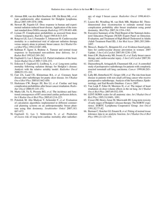 45. Aleman BM, van den Belt-Dusebout AW, De Bruin ML, et al.
Late cardiotoxicity after treatment for Hodgkin lymphoma.
Blood 2007;109:1878–1886.
46. Stewart JR, Fajardo LF. Dose response in human and experi-
mental radiation-induced heart disease. Application of the nom-
inal standard dose (NSD) concept. Radiology 1971;99:403–408.
47. Lyman JT. Complication probabilities as assessed from dose-
volume histograms. Rad Res Suppl 1985;8:S13–S19.
48. Rutqvist LE, Lax I, Fornander T, Johansson H. Cardiovascular
mortality in a randomized trial of adjuvant radiation therapy
versus surgery alone in primary breast cancer. Int J Radiat On-
col Biol Phys 1992;22:887–896.
49. Ka¨llman P, A˚ gren A, Brahme A. Tumour and normal tissue
responses to fractionated non-uniform dose delivery. Int J
Radiat Biol 1992;62:249–262.
50. Gagliardi G, Lax I, Rutqvist LE. Partial irradiation of the heart.
Semin Radiat Oncol 2001;7:224–233.
51. Eriksson F, Gagliardi G, Liedberg A, et al. Long-term cardiac
mortality following radiation therapy for Hodgkin’s disease:
Analysis with the relative seriality model. Radiother Oncol
2000;55:153–162.
52. Carr ZA, Land CE, Kleinerman RA, et al. Coronary heart
disease after radiotherapy for peptic ulcer disease. Int J Radiat
Oncol Biol Phys 2005;61:842–850.
53. Hurkmans CW, Borger JH, Bos LJ, et al. Cardiac and lung
complication probabilities after breast cancer irradiation. Radio-
ther Oncol 2000;55:145–151.
54. Marks LB, Yu X, Prosnitz RG, et al. The incidence and func-
tional consequences of RT-associated cardiac perfusion defects.
Int J Radiat Oncol Biol Phys 2005;63:214–223.
55. Polednik M, Abo Madyan Y, Schenider F, et al. Evaluation
of calculation algorithms implemented in different commer-
cial planning systems on an anthropomorphic breast phan-
tom using ﬁlm dosimetry. Strahlenther Onkol 2007;183:
667–672.
56. Gagliardi G, Lax I, So¨derstro¨m S, et al. Prediction
of excess risk of long-term cardiac mortality after radiother-
apy of stage I breast cancer. Radiother Oncol 1998;46:63–
71.
57. Louwe RJ, Wendling M, van Herk MB, Mijnheer BJ. Three-
dimensional dose reconstruction to estimate normal tissue
complication probability after breast irradiation using portal
dosimetry. Med Phys 2007;34:1354–1363.
58. Executive Summary of the Third Report of the National choles-
terol Education Program (NCEP) Expert Panel on Detection.
Evaluation, and Treatment of High Blood Cholesterol in Adults
(Adult Treatment Panel III). J Am Med Assoc 2001;285:2486–
2497.
59. Mosca L, Banka CL, Benjamin EJ, et al. Evidence-based guide-
lines for cardiovascular disease prevention in women: 2007
Update. J Am Coll Cardiol 2007;49:1230–1250.
60. Jones LW, Haykowsky MJ, Swartz JJ, et al. Early breast cancer
therapy and cardiovascular injury. J Am Coll Cardiol 2007;50:
1435–1441.
61. Dautzenberg B, Arriagada R, Chammard AB, et al. A controlled
study of postoperative radiotherapy for patients with completely
resected nonsmall cell lung carcinoma. Cancer 1999;86:265–
273.
62. Lally BE, Detterbeck FC, Geiger AM, et al. The risk from heart
disease in patients with non small cell lung cancer who receive
postoperative radiotherapy. Analysis of the Surveillance, Epide-
miology, and End Results Database. Cancer 2007.
63. Van Luijk P, Faber H, Meertens H, et al. The impact of heart
irradiation on dose-volume effects in the rat lung. Int J Radiat
Oncol Biol Phys 2007;69:552–559.
64. LENT-SOMA scales for all anatomic sites. Int J Radiat Oncol
Biol Phys 1995;31(1049). 1091.
65. Cosset JM, Henry-Amar M, Meerwaldt JH. Long-term toxicity
of early stages of Hodgkin’s disease therapy: The EORTC expe-
rience. EORTC Lymphoma Cooperative Group. Ann Oncol
1991;S2:77–82.
66. Burman C, Kutcher GJ, Emami B, et al. Fitting of normal tissue
tolerance data to an analytic function. Int J Radiat Oncol Biol
Phys 1991;21:123–135.
Radiation dose–volume effects in the heart d G. GAGLIARDI et al. S85
 