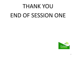 THANK YOU
END OF SESSION ONE
17
 