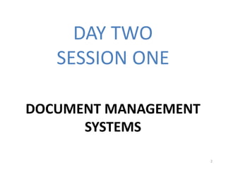 DAY TWO
SESSION ONE
DOCUMENT MANAGEMENT
SYSTEMS
2
 