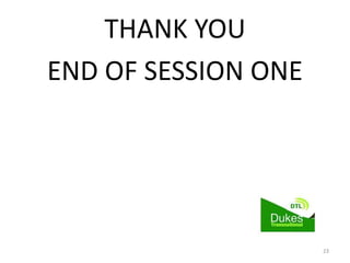 THANK YOU
END OF SESSION ONE
23
 