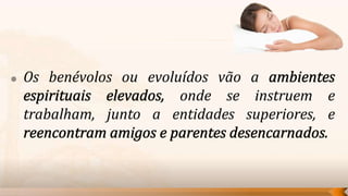    Os benévolos ou evoluídos vão a
                         onde se instruem e
    trabalham, junto a entidades superiores, e
 
