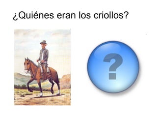 ¿Quiénes eran los criollos?
 
