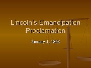 Lincoln’s Emancipation Proclamation January 1, 1863 
