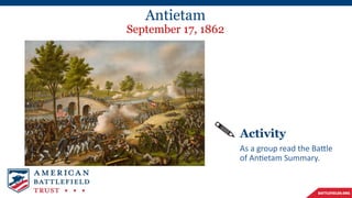 Antietam
September 17, 1862
Activity
As a group read the Battle
of Antietam Summary.
 