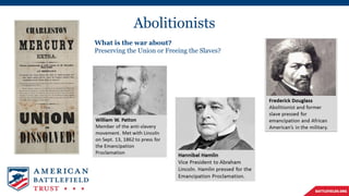 Abolitionists
What is the war about?
Preserving the Union or Freeing the Slaves?
 