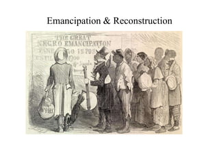 Emancipation & Reconstruction 