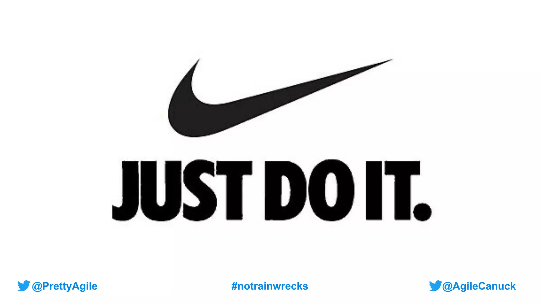 @AgileCanuck
@PrettyAgile #notrainwrecks
 