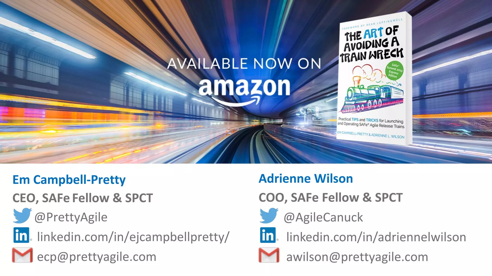 Em Campbell-Pretty
CEO, SAFe Fellow & SPCT
@PrettyAgile
linkedin.com/in/ejcampbellpretty/
ecp@prettyagile.com
Adrienne Wilson
COO, SAFe Fellow & SPCT
@AgileCanuck
linkedin.com/in/adriennelwilson
awilson@prettyagile.com
 