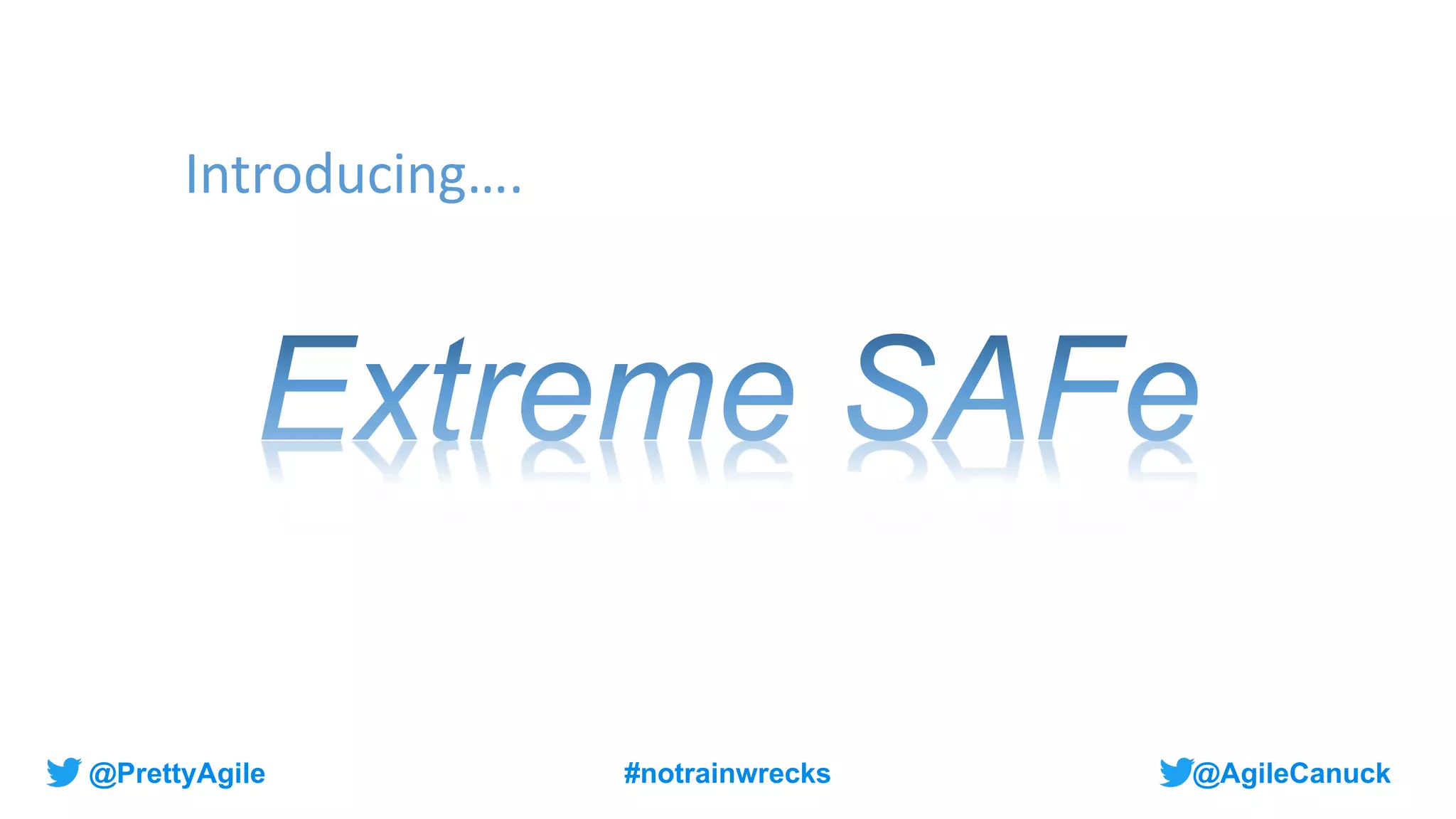 @AgileCanuck
@PrettyAgile #notrainwrecks
Introducing….
 