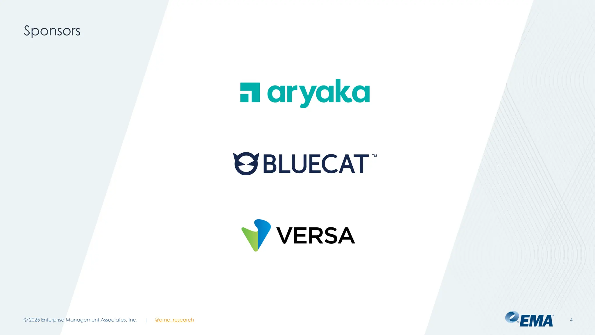 @ema_research
| @ema_research
@ema_research
| @ema_research
Sponsors
© 2025 Enterprise Management Associates, Inc. 4
 