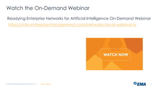 @ema_research
| @ema_research 2
Watch the On-Demand Webinar
Readying Enterprise Networks for Artificial Intelligence On-Demand Webinar
https://info.enterprisemanagement.com/networks-for-ai-webinar-ss
© 2025 Enterprise Management Associates, Inc.
 