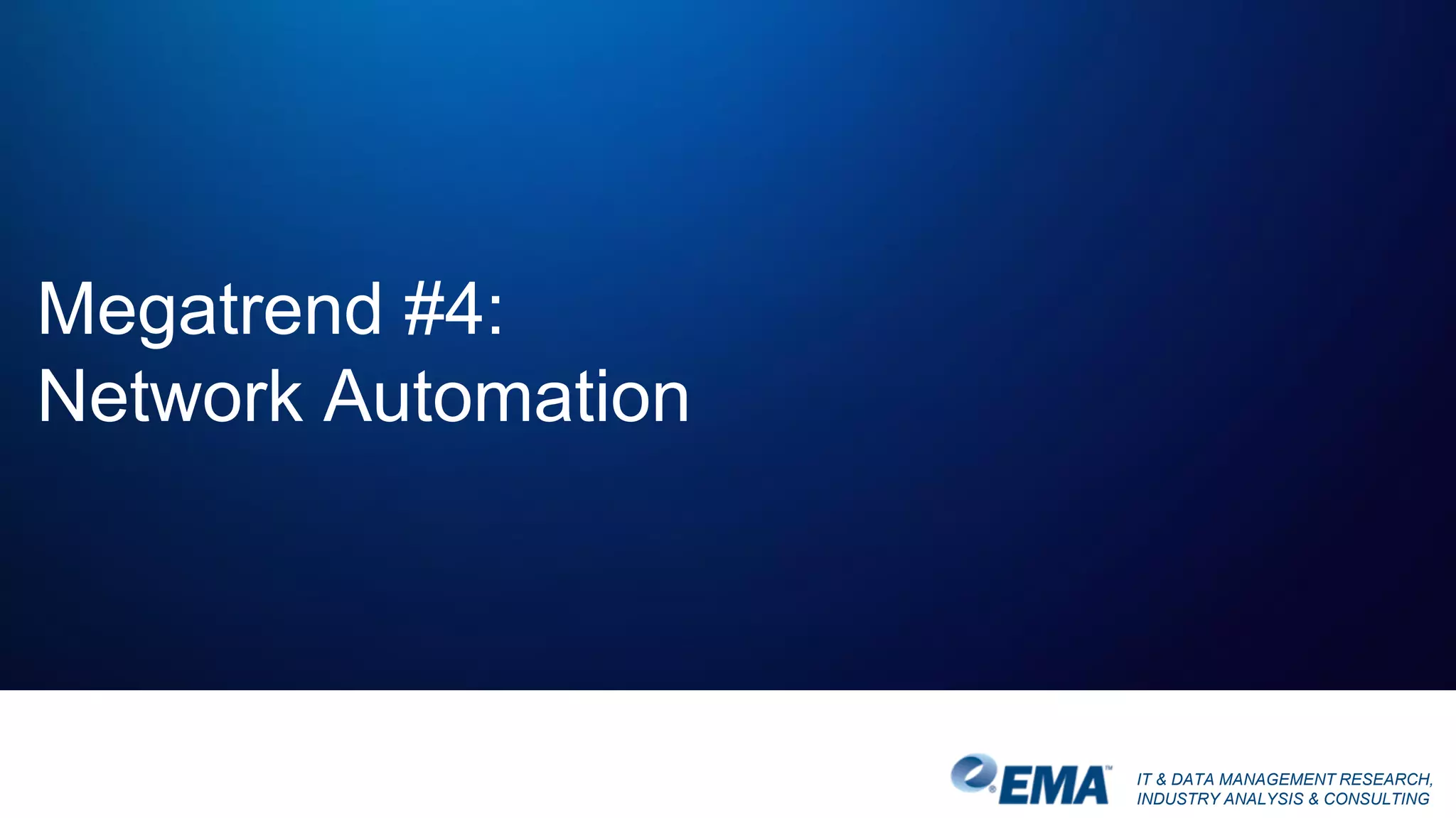 IT & DATA MANAGEMENT RESEARCH,
INDUSTRY ANALYSIS & CONSULTING
Megatrend #4:
Network Automation
 