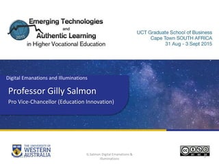 Professor Gilly Salmon
Pro Vice-Chancellor (Education Innovation)
Digital Emanations and Illuminations
2/9/2015
G.Salmon Digital Emanations &
Illuminations
1
 