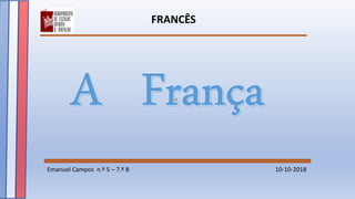 FRANCÊS
Emanuel Campos n.º 5 – 7.º B 10-10-2018
 