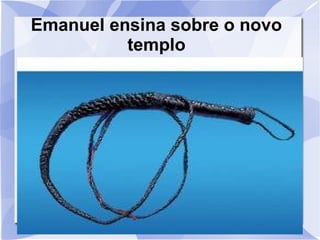 Emanuel ensina sobre o novo
          templo
 