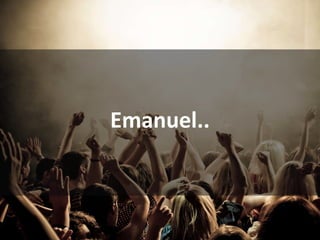 Emanuel..
 