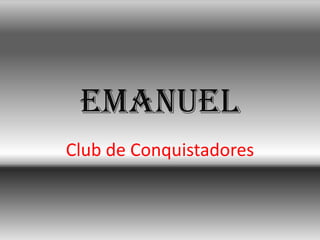 Emanuel
Club de Conquistadores
 