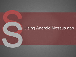 Using Android Nessus app
 