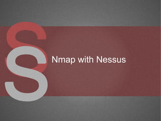 Nmap with Nessus
 