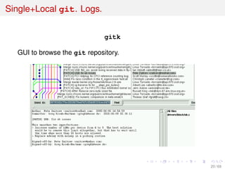 Single+Local git. Logs.
gitk
GUI to browse the git repository.
20 / 69
 