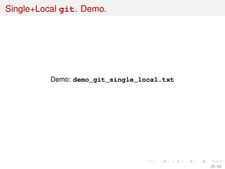 Single+Local git. Demo.
Demo: demo_git_single_local.txt
25 / 69
 