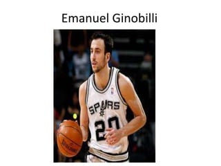 Emanuel Ginobilli  