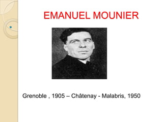 EMANUEL MOUNIER





    Grenoble , 1905 – Châtenay - Malabris, 1950
 