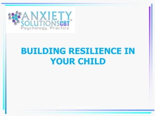 BUILDING RESILIENCE IN
YOUR CHILD
1www.anxietysolutionscbt.com
 