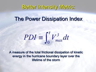 Better Intensity Metric: The Power Dissipation Index A measure of the total frictional dissipation of kinetic energy in th...