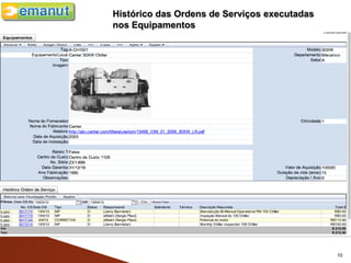 Histórico das Ordens de Serviços executadas
nos Equipamentos




                                              10
 