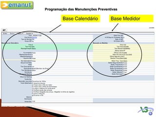 Programação das Manutenções Preventivas

         Base Calendário           Base Medidor
 
