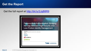 IT & DATA MANAGEMENT RESEARCH,
INDUSTRY ANALYSIS & CONSULTING
Get the Report
Get the full report at http://bit.ly/2JgB8R9
Slide 20 © 2019 Enterprise Management Associates, Inc.
 