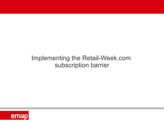 Implementing the Retail-Week.com  subscription barrier 