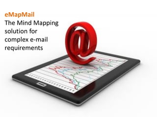 eMapMail
The Mind Mapping
solution for
complex e-mail
requirements
 