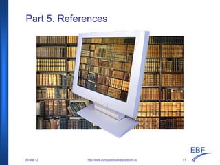 Part 5. References
http://www.europeanbioanalysisforum.eu08-Mar-12 41
 