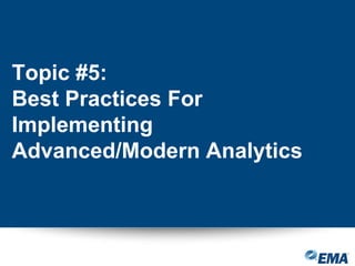 Topic #5:
Best Practices For
Implementing
Advanced/Modern Analytics
 
