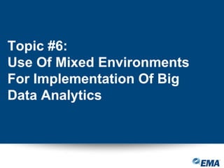 Topic #6:
Use Of Mixed Environments
For Implementation Of Big
Data Analytics
 