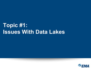 Topic #1:
Issues With Data Lakes
 