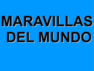 MARAVILLAS  DEL MUNDO 
