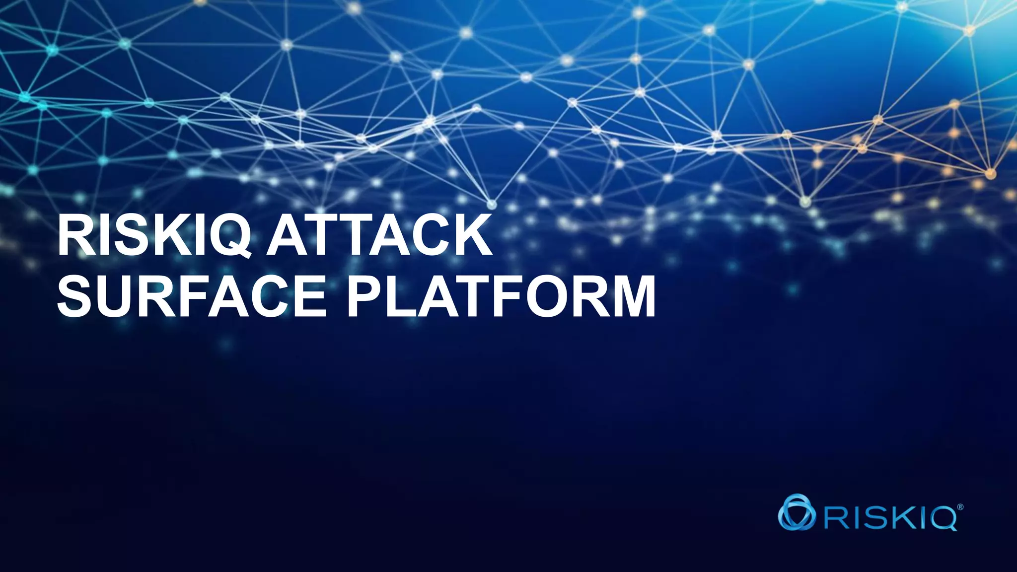RISKIQ ATTACK
SURFACE PLATFORM
 