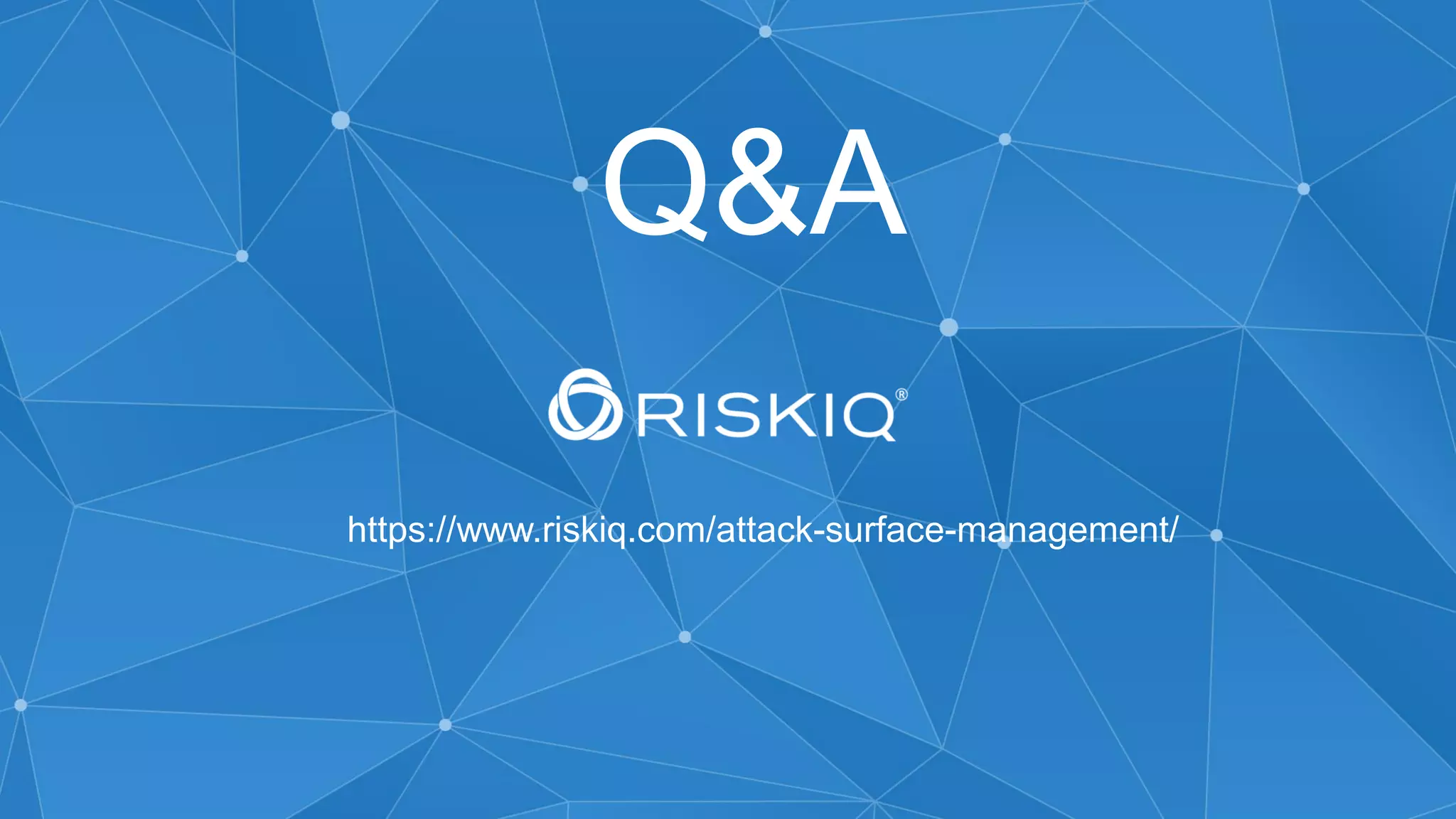 https://www.riskiq.com/attack-surface-management/
Q&A
 