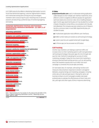 Leading Optimization Applications


A Q1 2009 study by the eMetrics Marketing Optimization Summit                E-Tales
found that behavioral targeting, customer segmentation analysis              ■ ApartmentGuide.com used a multivariate testing application
and multivariate testing were among the top technologies                      called Sitespect to test multiple user interface treatments. Since
marketers were outsourcing this year, indicating how on-demand                different content is targeted at different people, the application
solutions are becoming a preferred way of monitoring targeting                optimizes leads and conversion rates. Since installing Sitespect
and testing.                                                                  eight months ago, ApartmentGuide.com has doubled the number
103366
                                                                              of leads it forwards to rental offices, vice president John DeLatte
Campaign Optimization Services and Functions                                  told eMarketer.The company was also ranked as one of Hitwise’s
Outsourced by Marketers Worldwide*, Q1 2009 (% of
respondents)                                                                  top 20 e-commerce sites in June 2009. ApartmentGuide.com
                                                                              doubled its leads:
Advertising optimization
                                                                   50.0%       ■ A multivariate application tests different user interfaces.

Navigation and usability optimization
                                                                               ■ All 800-number leads are tracked via call tracking technology.
                                        26.9%

Website performance optimization                                               ■ Location searches are supplemented with Google Maps.
                                  23.1%
                                                                               ■ An iPhone app can be accessed via GPS button.
Behavioral targeting
                                  23.1%
                                                                             Call Tracking
Customer satisfaction monitoring and optimization
                                                                             Another way marketers are helping to optimize traffic and
                                  23.1%
                                                                             increase return on their marketing spend is with next-generation
Customer segmentation analysis
                                                                             call tracking technology. A few years ago, the click-through rate
                                  23.1%
                                                                             was the main method of evaluating the success of online
Traffic and pageview monitoring                                              marketing campaigns. Today, the rise of post-click marketing is
                             19.2%
                                                                             driving on-demand lead tracking services, such as call tracking,
Reputation management                                                        which tell marketers exactly how much traffic from each
                             19.2%
                                                                             campaign is converted into actual sales and leads.
Online competitive analysis
                       15.4%                                                 On real estate sites, for example, call tracking monitors and
                                                                             measures inbound phone responses to brokers’ and agents’
Cross-channel metrics
                       15.4%
                                                                             Websites, property listings and marketing campaigns, including
                                                                             online ads, print ads and paid search. Placing the same call
Multivariate testing
                                                                             tracking numbers on print campaigns enables real estate
                       15.4%
                                                                             professionals to evaluate the effectiveness of direct mail, print
Predictive analytics
                                                                             ads, yard signs and other types of direct-response advertising.
                       15.4%

Conversion optimization
                 11.5%

Dashboards
                 11.5%

Note: *North America (76.1%), Europe (12.7%), Asia (4.2%) and other (7.0%)
Source: eMetrics Marketing Optimization Summit, "Measuring Success
Today," April 22, 2009
103366                                                  www.eMarketer.com




     Optimizing the E-Commerce Experience                                                                                                         5
 