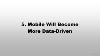© 2015 eMarketer Inc.
5. Mobile Will Become
More Data-Driven
 